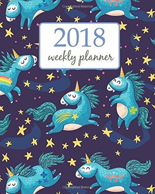 Download 2018 Weekly Planner: Calendar Schedule Organizer Appointment Journal Notebook To do list and Action day 8 x 10 inch Black Yellow Blue Funny Unicorn  in the Star. (Weekly Planner 2018) (Volume 1) -  | PDF