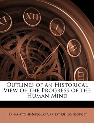Full Download Outlines of an Historical View of the Progress of the Human Mind - Nicolas de Condorcet file in PDF