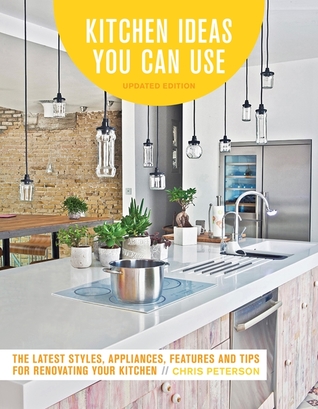 Full Download Kitchen Ideas You Can Use: Inspiring Designs & Clever Solutions for DIY Remodeling Your Kitchen - Chris Peterson | PDF