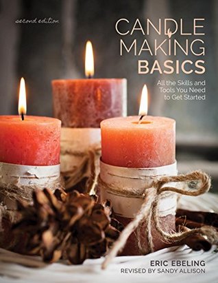 Read Candle Making Basics: All the Skills and Tools You Need to Get Started (How To Basics) - Eric Ebeling | ePub
