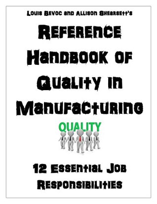 Read Online Reference Handbook of Quality in Manufacturing: 12 Essential Job Responsibilities - Louis Bevoc | ePub