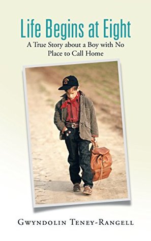 Read Online Life Begins at Eight: A True Story About a Boy with No Place to Call Home - Gwyndolin Teney-Rangell file in ePub