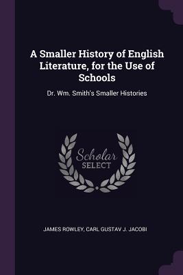 Download A Smaller History of English Literature, for the Use of Schools: Dr. Wm. Smith's Smaller Histories - James Rowley file in PDF