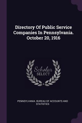 Read Directory of Public Service Companies in Pennsylvania. October 20, 1916 - Pennsylvania Bureau of Accounts and Sta file in PDF
