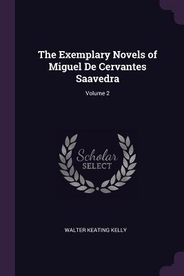 Full Download The Exemplary Novels of Miguel de Cervantes Saavedra; Volume 2 - Walter Keating Kelly file in PDF