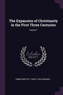 Full Download The Expansion of Christianity in the First Three Centuries; Volume 1 - James Moffatt | ePub