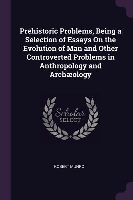 Full Download Prehistoric Problems, Being a Selection of Essays on the Evolution of Man and Other Controverted Problems in Anthropology and Arch�ology - Robert Munro file in ePub