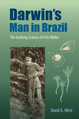 Full Download Darwin's Man in Brazil: The Evolving Science of Fritz M�ller - David A West | ePub