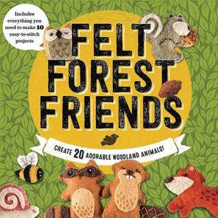 Full Download Felt Forest Friends: Create 20 Adorable Woodland Animals - Aimee Ray | ePub