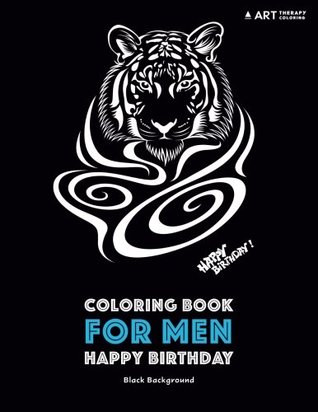 Full Download Coloring Book for Men: Happy Birthday: Black Background: Midnight Edition Stress Relieving Zendoodle Animal Designs; Anti-Stress Geometric Patterns For Guys; Birthday Gifts For Him - Art Therapy Coloring | PDF