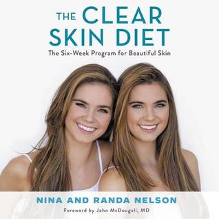 Read The Clear Skin Diet: The Six-Week Program for Beautiful Skin: Foreword by John McDougall MD - Nina Nelson file in PDF