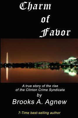 Read Charm of Favor: A True Story of the Rise of the Clinton Crime Syndicate - Brooks a Agnew | PDF