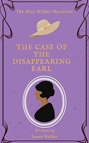 Read The Case of The Disappearing Earl (The Miss Wilder Mysteries (Cozy Mystery Series) Book 1) - Laura Walker | PDF
