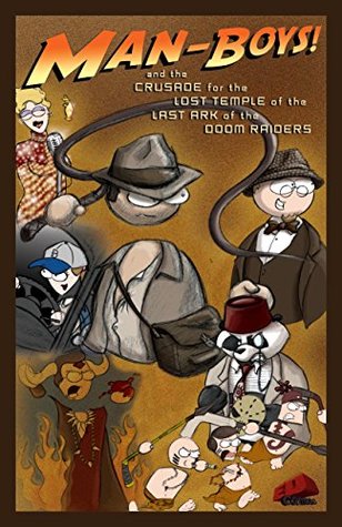 Full Download Man-Boys! (Vol. 1): and the Crusade for the Lost Temple of the Last Ark of the Doom Raiders - Brett C. Nance | ePub
