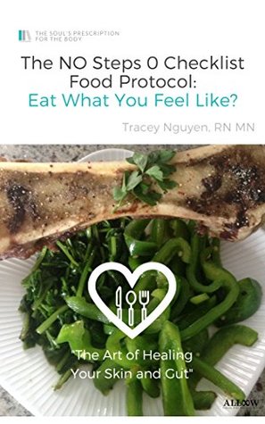 Read The No Steps 0 Checklist Food Protocol To Heal Eczema, Candida Overgrowth & Gut Syndromes: Eat What You Feel Like?! (The Soul’s Prescription for the Body) - Tracey Nguyen file in ePub