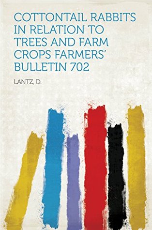Full Download Cottontail Rabbits in Relation to Trees and Farm Crops Farmers' Bulletin 702 - D. Lantz file in PDF