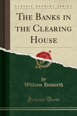 Full Download The Banks in the Clearing House (Classic Reprint) - William Howarth | PDF