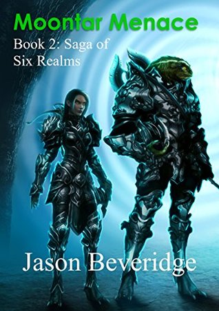 Read Moontar Menace: Book 2: Saga of the Six Realms - Jason Beveridge file in PDF