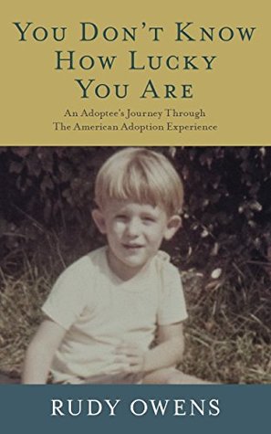 Full Download You Don't Know How Lucky You Are: An Adoptee's Journey Through The American Adoption Experience - Rudy Owens file in ePub
