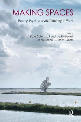 Read Online Making Spaces: Putting Psychoanalytic Thinking to Work - Liz Bondi | ePub