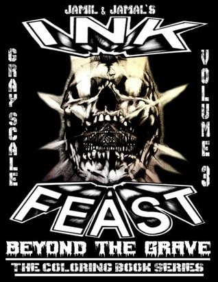 Read INK FEAST Coloring Book Volume 3: Beyond The Grave - MR Jamil Aziziyeh Caminiti | PDF