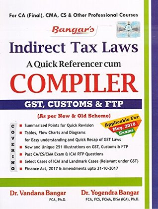 Read Aadhya Prakashan's Indirect Tax Laws - A Quick Referencer Cum Compiler [GST, Customs & FTP] for CA Final May 2018 Exam - Dr. Yogendra Bangar Dr. Vandana Bangar | PDF