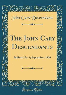 Download The John Cary Descendants: Bulletin No. 1; September, 1906 (Classic Reprint) - John Cary Descendants file in ePub