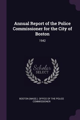 Download Annual Report of the Police Commissioner for the City of Boston: 1942 - Boston (Mass ) Office of the Police Com | PDF