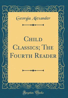 Read Online Child Classics; The Fourth Reader (Classic Reprint) - Georgia Alexander file in ePub