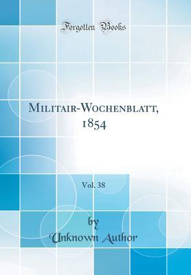 Read Militair-Wochenblatt, 1854, Vol. 38 (Classic Reprint) - Unknown file in ePub