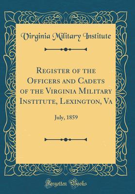 Full Download Register of the Officers and Cadets of the Virginia Military Institute, Lexington, Va: July, 1859 (Classic Reprint) - Virginia Military Institute | ePub