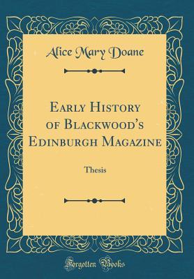 Read Early History of Blackwood's Edinburgh Magazine: Thesis (Classic Reprint) - Alice Mary Doane | ePub