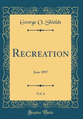 Download Recreation, Vol. 6: June 1897 (Classic Reprint) - George O Shields file in PDF