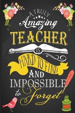Read A Truly Amazing Teacher is Hard To Find and Impossible to Forget: Teacher Appreciation Book ~ Journal or Planner for Teacher Gifts: Great for Teacher Appreciation/Thank You/Retirement/Year End Gift -  file in ePub