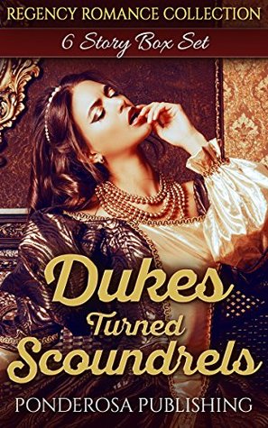 Read Online Dukes Turned Scoundrels: Regency Romance Collection - Ponderosa Publishing | ePub