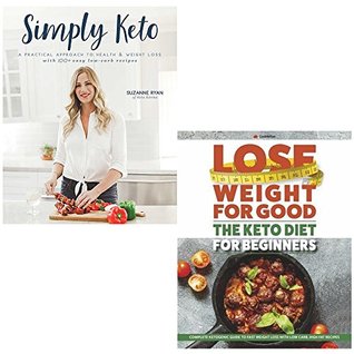 Full Download simply keto and lose weight for good the keto diet for beginners 2 books collection set - a practical approach to health & weight loss, with 100  easy low-carb recipes,complete ketogenic guide to fast - Suzanne Ryan file in PDF