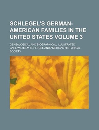 Download Schlegel's German-American families in the United States; genealogical and biographical, illustrated Volume 3 - Carl Wilhelm Schlegel | PDF