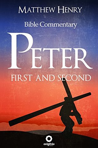 Read Online First and Second Peter - Complete Bible Commentary Verse by Verse (Bible Commentaries of Matthew Henry) - Matthew Henry | PDF
