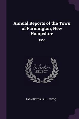 Full Download Annual Reports of the Town of Farmington, New Hampshire: 1956 - Farmington New Hampshire | PDF
