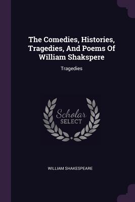 Read Tragedies (The Comedies, Histories, Tragedies, and Poems of William Shakspere) - William Shakespeare | ePub
