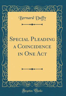 Download Special Pleading a Coincidence in One Act (Classic Reprint) - Bernard Duffy file in PDF