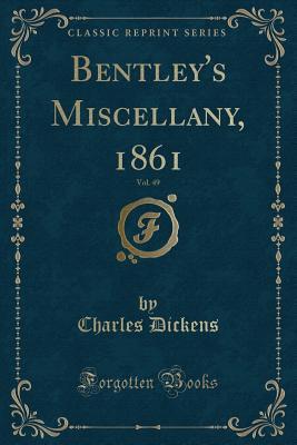 Full Download Bentley's Miscellany, 1861, Vol. 49 (Classic Reprint) - Charles Dickens file in PDF