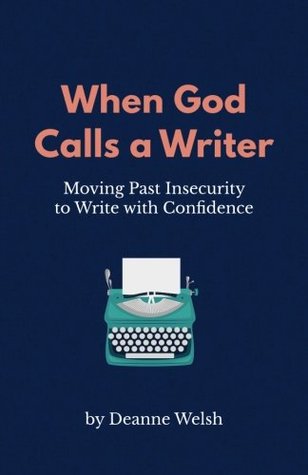 Download When God Calls A Writer: Moving Past Insecurity to Write with Confidence - Deanne Welsh | ePub