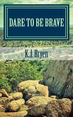 Read Online Dare to be Brave: Devotionals from the stories of Gideon and Esther - K J Bryen | ePub
