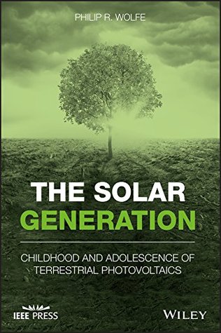 Download The Solar Generation: Childhood and Adolescence of Terrestrial Photovoltaics - Philip R Wolfe | PDF