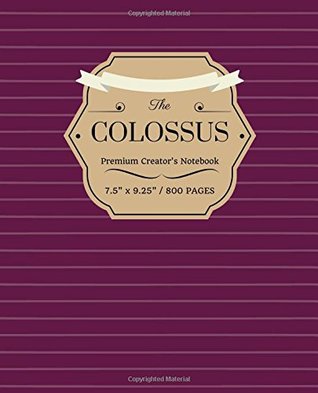 Full Download The Colossus: 800 Pages, Dark Horse Maroon, Extra Large Creator's Notebook (Creative Writing) (Volume 17) - Scribed Scholar | ePub