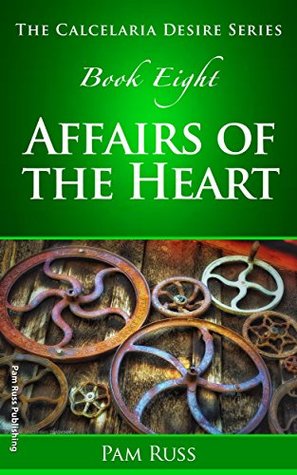 Read The Calcelaria Desire Series: Book Eight: Affairs of the Heart - Pam Russ | PDF