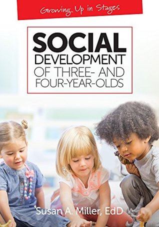 Read Social Development of Three- and Four-Year-Olds (Growing Up in Stages) - Susan A. Miller | ePub