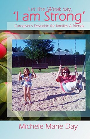 Download Let the Weak Say, 'I am Strong': Caregiver's Devotion - Michele Day | ePub