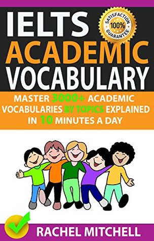 Read Ielts Academic Vocabulary: Master 3000  Academic Vocabularies By Topics Explained In 10 Minutes A Day - Rachel Mitchell file in PDF